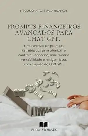 Capa do livro Prompts Financeiros Avançados para ChatGPT: Guia Essencial de Inteligência Artificial para Gestão Financeira e Automação de Negócios - Vera Moraes