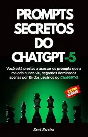 Prompts Secretos do ChatGPT 5: Faça parte da elite de 1% que usam I.A de verdade – René Pereira Prompts Secretos do ChatGPT 5: Faça parte da elite de 1% que usam I.A de verdade – René Pereira