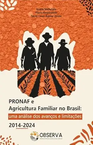 PRONAF e Agricultura Familiar no Brasil: uma análise dos avanços e limitações 2014–2024 – André Michelato
