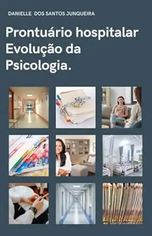 Prontuário hospitalar– Evolução da Psicologia. – DANIELLE DOS SANTOS JUNQUEIRA