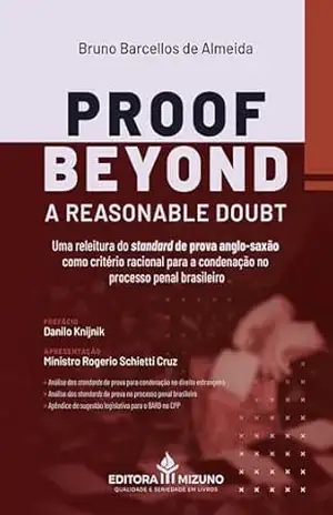 Proof Beyond a Reasonable Doubt ( BARD): Uma Releitura do Standard de Prova Anglo–Saxão como Critério Racional para a Condenação no Processo Penal Brasileiro – Bruno Barcellos de Almeida