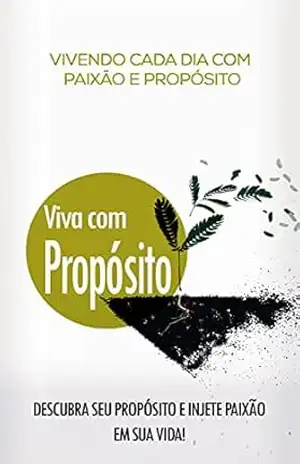 PROPÓSITO DE VIDA: Descubra seu verdadeiro propósito de vida, e viva todos os dias com paixão e energia - Marta Dias
