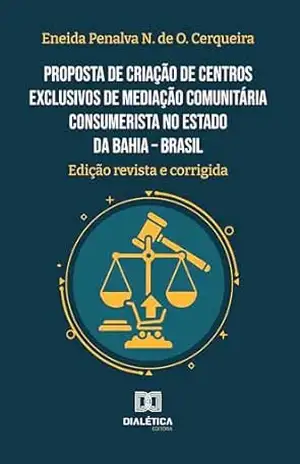 Capa do livro Proposta de criação de centros exclusivos de mediação comunitária consumerista no Estado da Bahia – Brasil - Eneida Penalva N. de O. Cerqueira