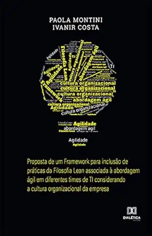 Proposta de um Framework para inclusão de práticas da Filosofia Lean associada à abordagem ágil em diferentes times de TI considerando a cultura organizacional da empresa – Paola Montini Proposta de um Framework para inclusão de práticas da Filosofia Lean associada à abordagem ágil em diferentes times de TI considerando a cultura organizacional da empresa – Paola Montini