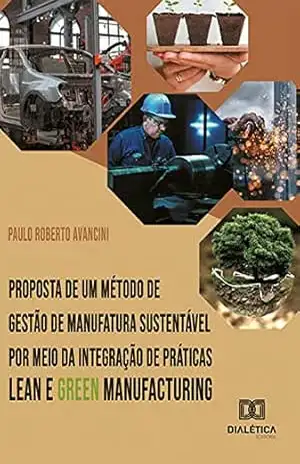 Proposta de um método de gestão de manufatura sustentável por meio da integração de práticas Lean e Green Manufacturing - Paulo Roberto Avancini