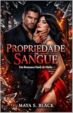 Propriedade de Sangue: Um Romance Dark de Máfia e Casamento Forçado – Maya S.  Black