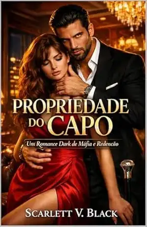 PROPRIEDADE DO CAPO: Um Romance Dark de Máfia e Redenção – Scarlett V. Black PROPRIEDADE DO CAPO: Um Romance Dark de Máfia e Redenção – Scarlett V. Black