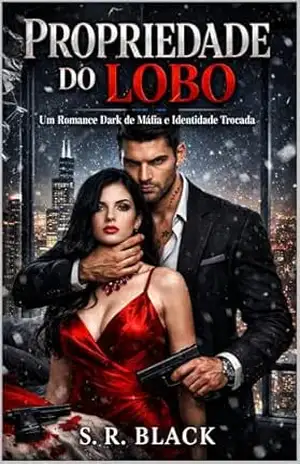 PROPRIEDADE DO LOBO: Um Romance Dark de Máfia e Identidade Trocada - S. R. BLACK PROPRIEDADE DO LOBO: Um Romance Dark de Máfia e Identidade Trocada - S. R. BLACK