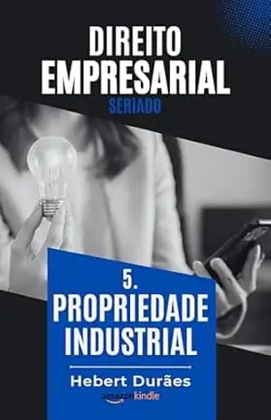 PROPRIEDADE INDUSTRIAL: DIREITO EMPRESARIAL SERIADO – HEBERT DURAES