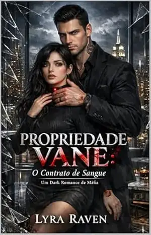 Propriedade Vane: O Contrato de Sangue: Um Dark Romance de Máfia (CEO Possessivo, Stalker e Proximidade Forçada) - Lyra   RavenPropriedade Vane: O Contrato de Sangue