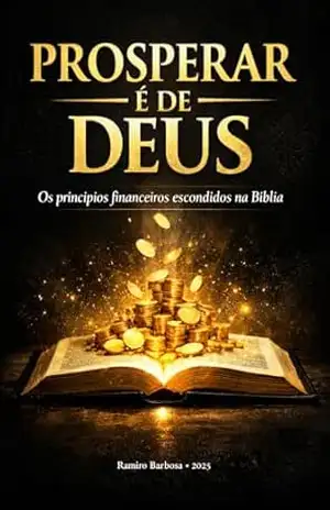 PROSPERAR É DE DEUS: Os princípios financeiros escondidos na Bíblia – Ramiro Barbosa