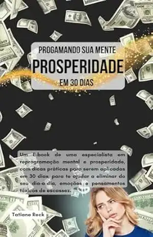 Capa do livro Prosperidade em 30 dias: Reconecte–se com sua essência de Prosperidade e Abundância Plena com apenas 5 minutos diários - Tatiane Reck