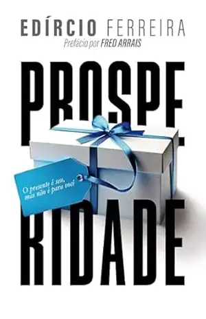 Capa do livro Prosperidade: O presente é seu, mas não é para você - Edírcio Ferreira