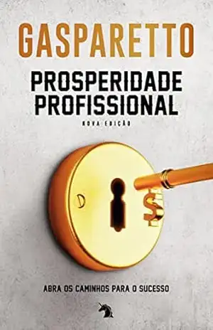 Prosperidade profissional: nova edição – Luiz Gasparetto