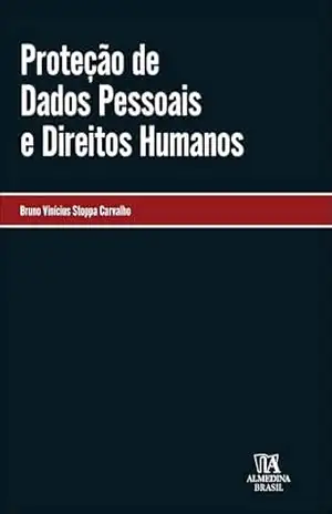Proteção de dados pessoais e direitos humanos (Coleção monografias) - Bruno Vinícius Stoppa Carvalho Proteção de dados pessoais e direitos humanos (Coleção monografias) - Bruno Vinícius Stoppa Carvalho