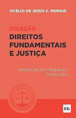 Proteção do Trabalho da Mulher – Océlio de Jesús C. Morais