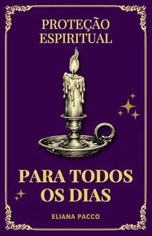 Proteção Espiritual Para Todos os Dias: Umbanda (Umbanda: Orações e Devoção) – Eliana Pacco