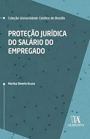 Proteção Jurídica do Salário do Empregado (UCB) – Martha Diverio Kruse Proteção Jurídica do Salário do Empregado (UCB) – Martha Diverio Kruse