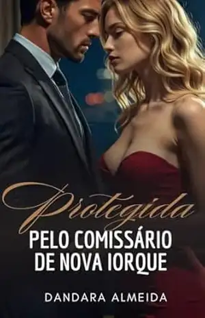 Capa do livro Protegida Pelo Comissário de Nova Iorque (HOMENS PROTETORES Livro 1) - Dandara  Almeida