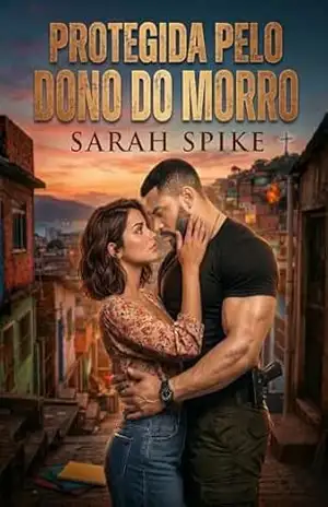 PROTEGIDA PELO DONO DO MORRO (Amor em território proibido Livro 3) – Sarah Spike
