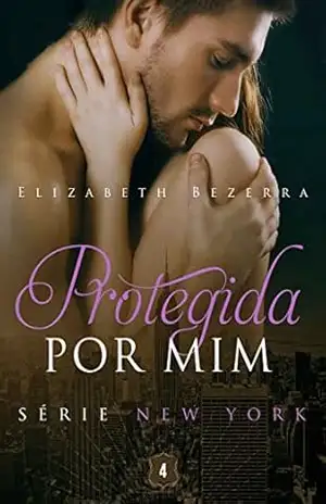 Protegida por mim (New York Livro 4) – Elizabeth Bezerra