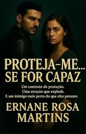 PROTEJA–ME… SE FOR CAPAZ: Um contrato de proteção. Uma atração que explode. E um inimigo mais perto do que eles pensam. – Ernane Rosa Martins