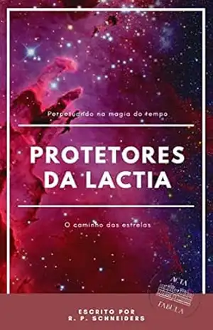 Capa do livro Protetores da Lactia: O caminho das estrelas - R. Schneiders