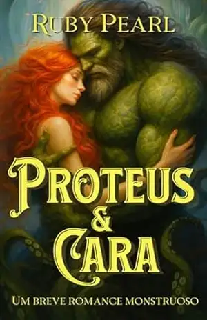 Proteus e Cara: Um breve romance monstruoso (Destinada ao Monstro) – Ruby Pearl