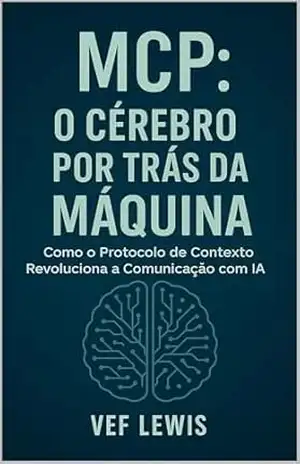 Capa do livro PROTOCOLO DE CONTEXTO PARA MODELOS DE LINGUAGEM: Como o Protocolo de Contexto Revoluciona a Comuniçao com IA - V.E.F LEWIS