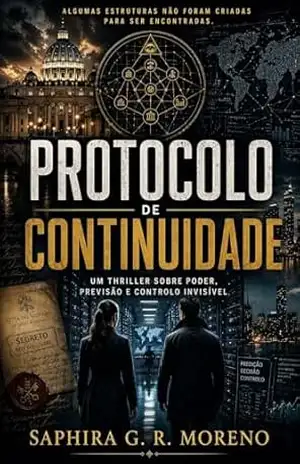 PROTOCOLO DE CONTINUIDADE: Um thriller sobre poder, previsão e controlo invisível – Saphira G. R. Moreno PROTOCOLO DE CONTINUIDADE: Um thriller sobre poder, previsão e controlo invisível – Saphira G. R. Moreno