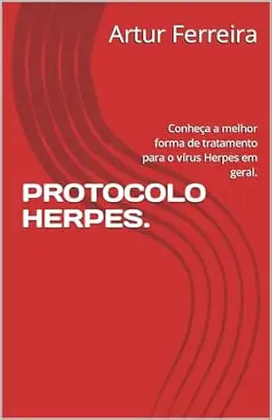 PROTOCOLO HERPES.: Conheça a melhor forma de tratamento para o vírus Herpes em geral. – Artur  Ferreira