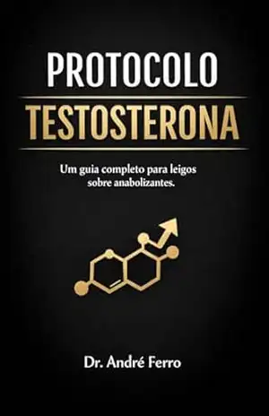 PROTOCOLO TESTOSTERONA: Um guia completo para leigos sobre anabolizantes – André Ferro PROTOCOLO TESTOSTERONA: Um guia completo para leigos sobre anabolizantes – André Ferro