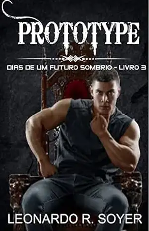 Prototype [Protótipo] – Dias de um futuro sombrio: A Saga lâminas da Alma (Blade’s Of Souls Livro 3) – Leonardo R. Soyer