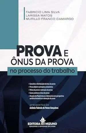 Prova e Ônus da Prova no Processo do Trabalho – Murillo Franco Camargo Prova e Ônus da Prova no Processo do Trabalho – Murillo Franco Camargo