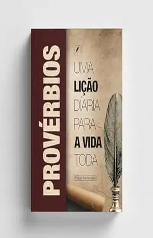 Provérbios: Uma Lição Diária Para Toda a Vida – Pablo Fernandes