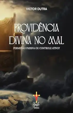 Capa do livro Providência divina no mal: permissão passiva ou controle ativo? - Victor Dutra