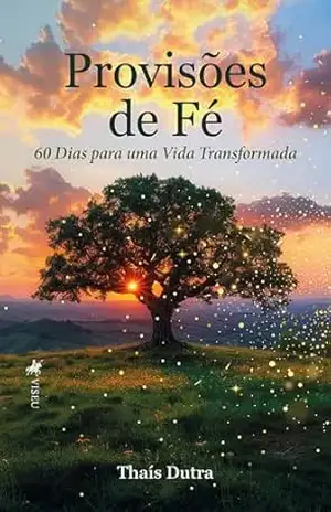 Provisões de Fé: 60 Dias para uma Vida Transformada – Thaís Dutra Provisões de Fé: 60 Dias para uma Vida Transformada – Thaís Dutra