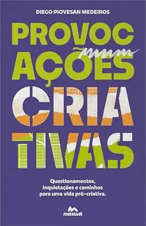 Provocações Criativas: questionamentos, inquietações e caminhos para uma vida pró–criativa – Diego Piovesan Medeiros