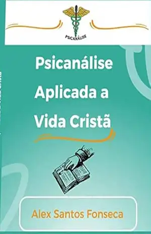 Capa do livro Psicanálise Aplicada a Vida Cristã: Mente Sã - Alex Santos Fonseca