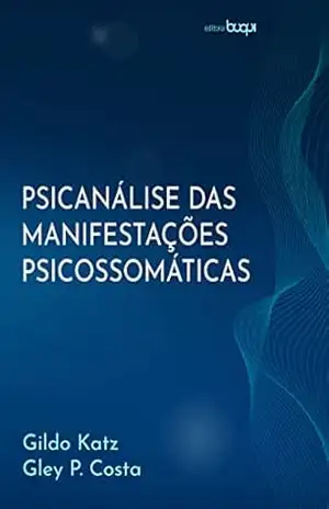 Psicanálise das manifestações psicossomáticas – Gildo Katz Psicanálise das manifestações psicossomáticas – Gildo Katz