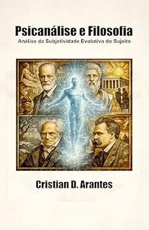 Psicanálise e Filosofia: Análise da Subjetividade Evolutiva do Sujeito – Cristian Delgado Arantes