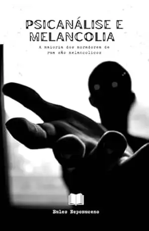 Capa do livro Psicanálise e Melancolia: Maioria dos moradores de rua são melancolicos - José Eules de Moraes Nepomuceno