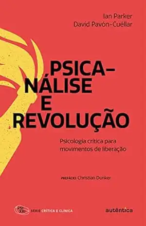 Psicanálise e revolução: Psicologia crítica para movimentos de liberação – Ian Parker