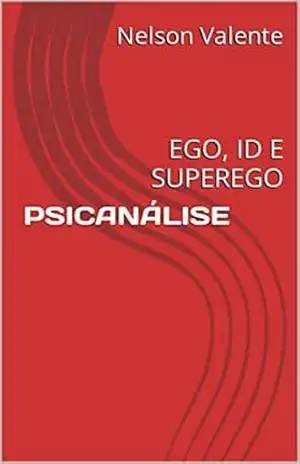 PSICANÁLISE: EGO, ID E SUPEREGO – Nelson Valente PSICANÁLISE: EGO, ID E SUPEREGO – Nelson Valente