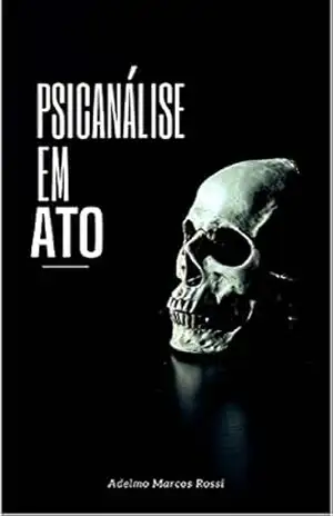 Psicanálise em Ato – Adelmo Marcos Rossi