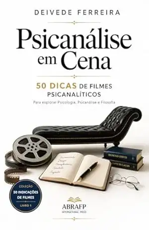 Psicanálise em Cena: 50 Dicas de Filmes Psicanalíticos (Coleção 50 Indicações de Filmes: Para Explorar Psicologia, Psicanálise e Filosofia Livro 1) – Deivede Ferreira