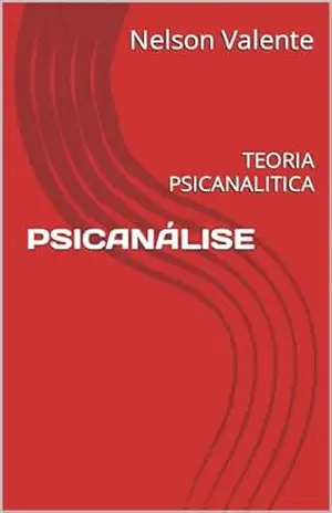 PSICANÁLISE: TEORIA PSICANALITICA – Nelson Valente