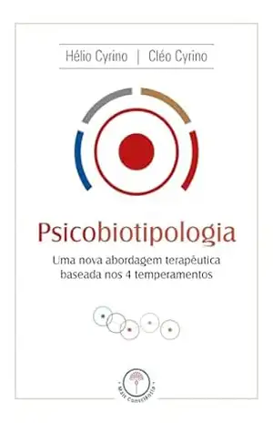 Psicobiotipologia: Uma nova abordagem terapêutica baseada nos 4 temperamentos – Hélio Cyrino