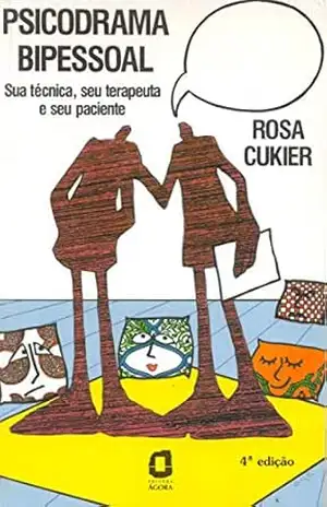 Psicodrama bipessoal: Sua técnica, seu terapeuta e seu paciente - Rosa Cukier Psicodrama bipessoal: Sua técnica, seu terapeuta e seu paciente - Rosa Cukier