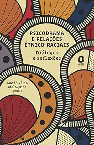 Psicodrama e relações étnico–raciais: Diálogos e reflexões - Maria Célia Malaquias Psicodrama e relações étnico–raciais: Diálogos e reflexões - Maria Célia Malaquias